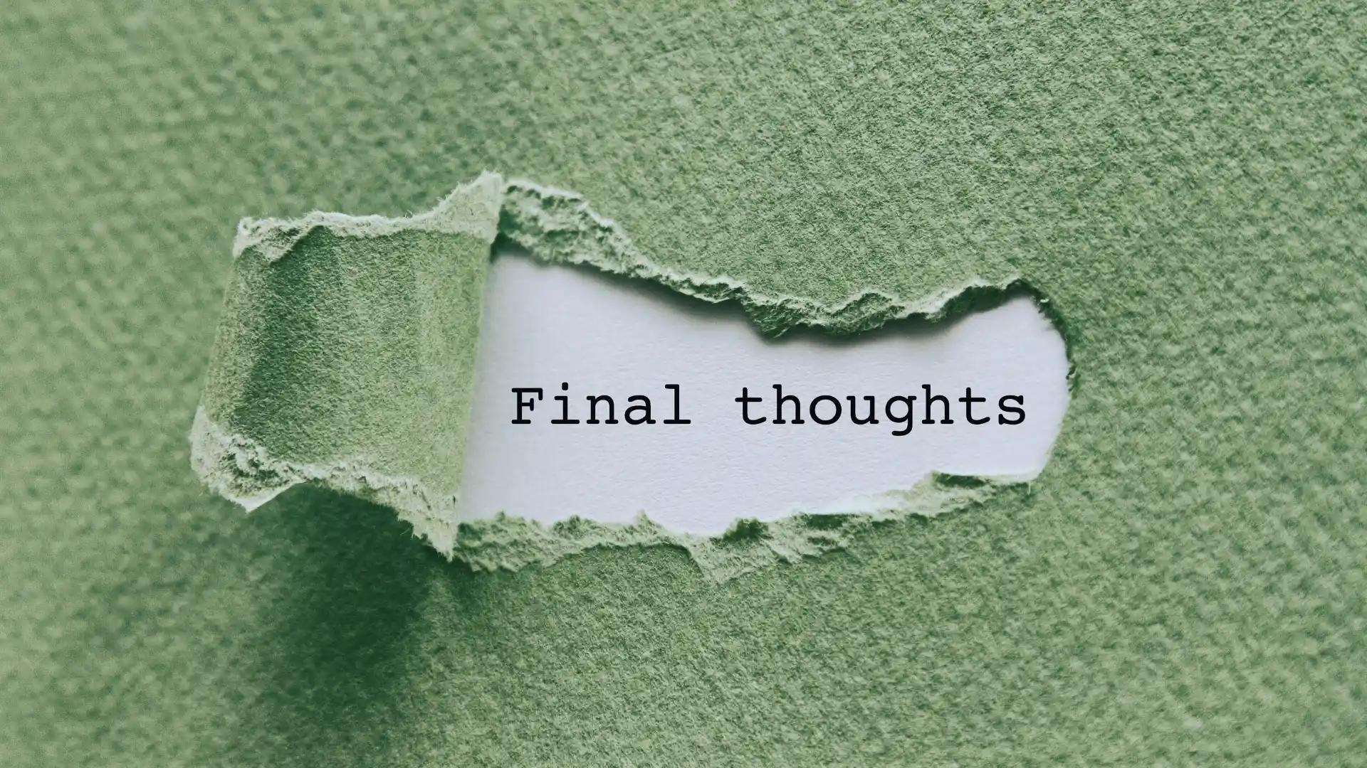 A piece of green paper is torn open, revealing the words "Final thoughts" in black typewriter-style font on a white background underneath, hinting at reflections from a Project Management or Software Development journey.