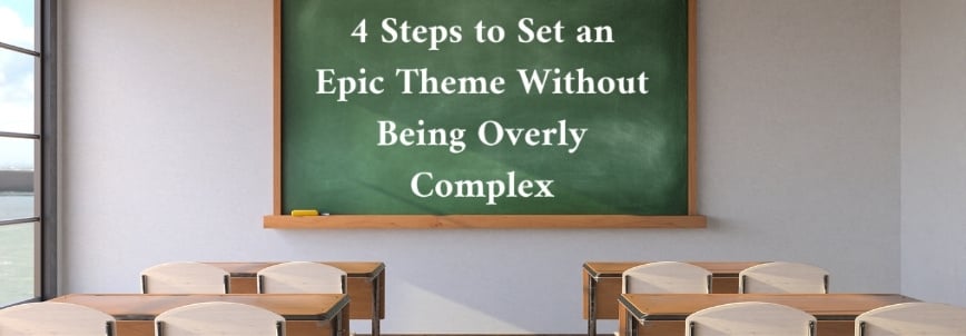 A classroom with empty wooden desks faces a chalkboard that reads, "4 Steps to Set an Epic Theme Without Being Overly Complex." The scene invites creativity, showing how to master the art of crafting an epic theme simply.