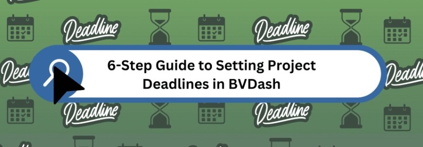 A banner with icons of calendars, hourglasses, and "Deadline" in the background. A blue search bar in front reads, "6-Step Guide to Setting Project Deadlines in BVDash." Stay organized and meet every milestone with ease.