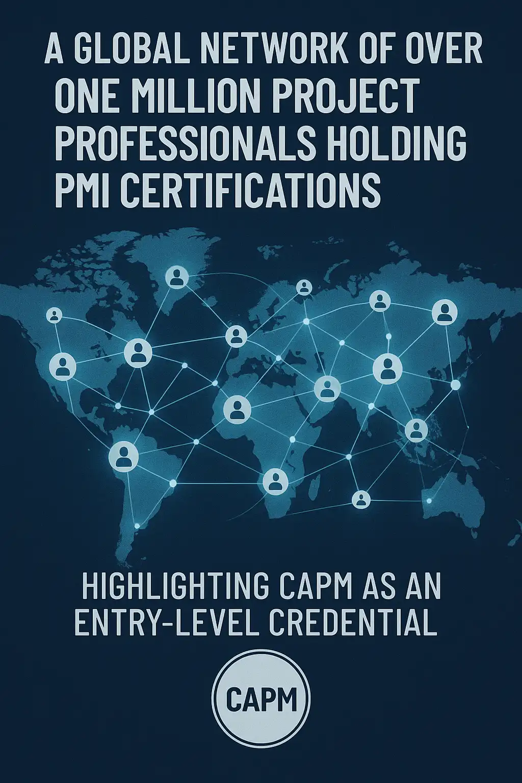 A world map with connected nodes and people icons, overlaid with text stating over one million project professionals hold PMI certifications and highlighting CAPM as an entry-level credential.