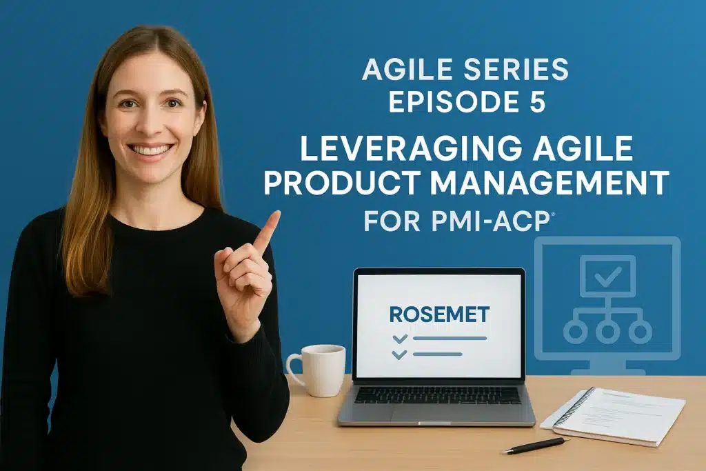 A smiling woman points upward next to a laptop on a desk. Text on the image reads: "Agile Series Episode 5: Leveraging Agile Product Management for PMI-ACP." The laptop screen displays "Rosemet.